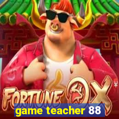 game teacher 88